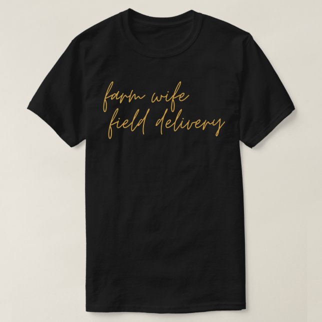Farm Wife Field Delivery  T-Shirt (Design Front)