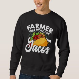 Farm Will Work For Tacos Farming Tractor Driving A Sweatshirt