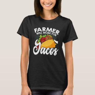 Farm Will Work For Tacos Farming Tractor Driving A T-Shirt
