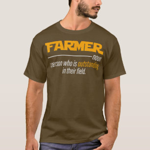 Farmer A Person Who Is Outstanding In Their Field  T-Shirt