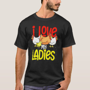 Farmer Animal Bird I Love My Ladies Chickens T-Shirt