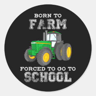 Farmer Born To Farm Forced To Go To School Classic Round Sticker