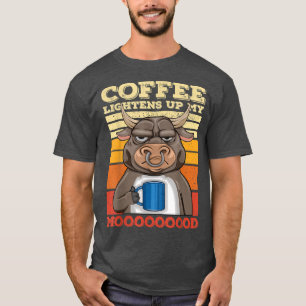 Farmer Bull Coffee Lightens Up My Mood For Men and T-Shirt