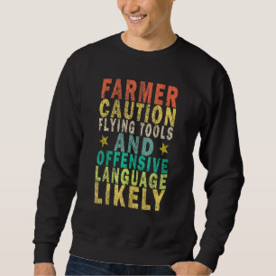 Farmer Caution Flying Tools And Offensive Language Sweatshirt