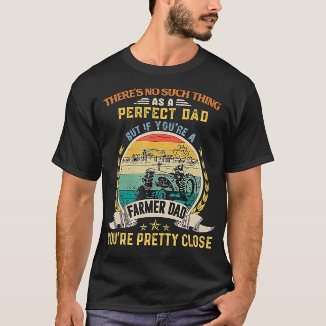 Farmer Dad Theres No Such Thing As A Perfect Dad  T-Shirt (Front)