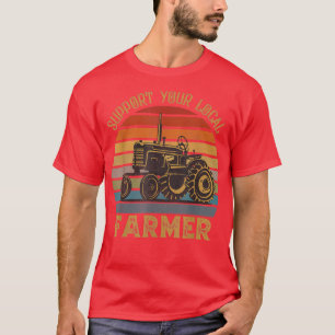 Farmer Dad Tractors Farming Support Your Local Far T-Shirt