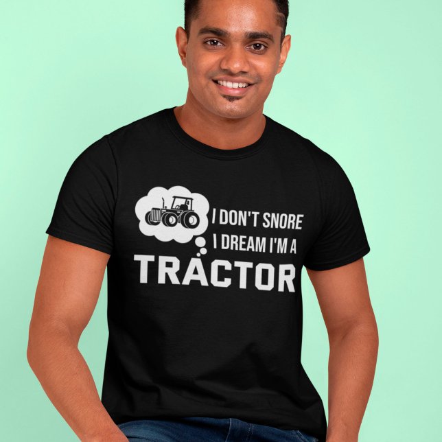 Farmer Don't Snore I Dream I'm A Tractor Driver T-Shirt (Creator Uploaded)