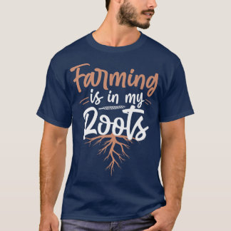Farmer Farming Is In My Roots  T-Shirt