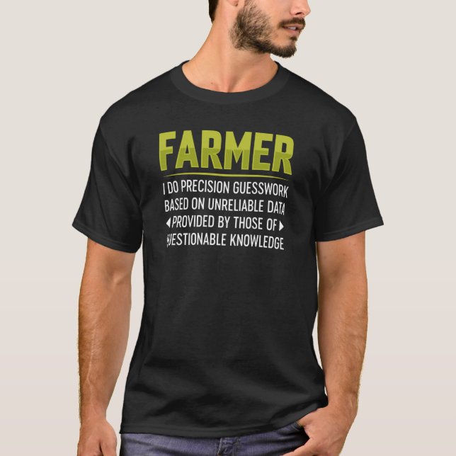 Farmer I Do Precision Guesswork Based On Unreliabl T-Shirt (Front)