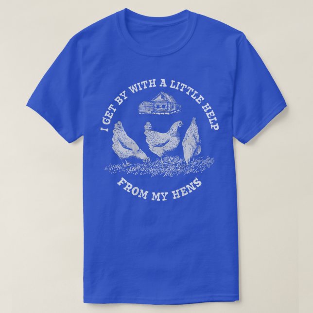Farmer I Get By With A Little Help From My Hens (I T-Shirt (Design Front)