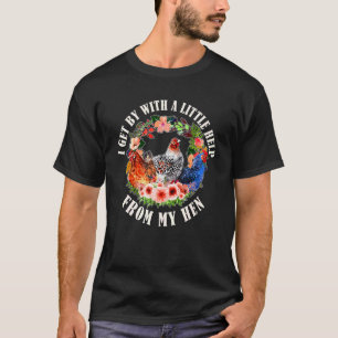 Farmer I Get By With A Little Help From My Hens Sh T-Shirt