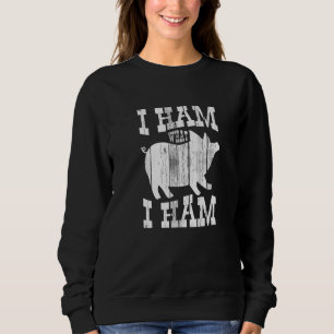 Farmer I Ham What I Ham Pig Sweatshirt