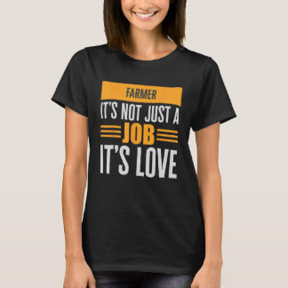 Farmer Is Not Just A Job Its Love Passion Over Pay T-Shirt