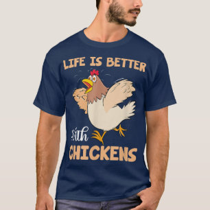 Farmer Life Is Better With Chickens Farming T-Shir T-Shirt