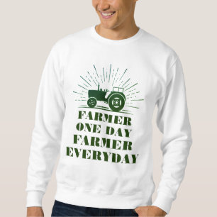 Farmer One Day, Farmer Everyday Sweatshirt