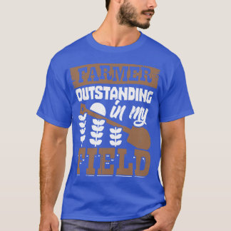 Farmer Outstanding In My Field Farm Owner Gift T-Shirt