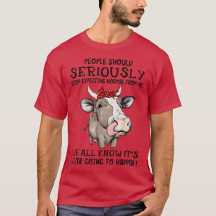 Farmer Stop Epecting Normal From Me Cow T-Shirt
