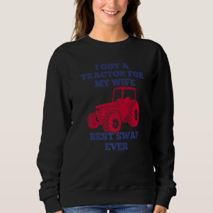 Farmer & Tractor Joke Swapped Wife For A Tractor Sweatshirt