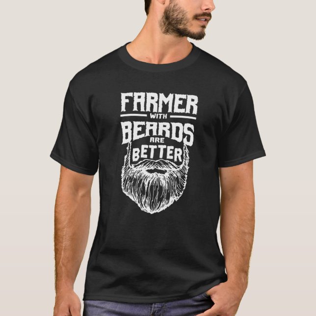 Farmer with Beards are Better Farming Funny Farm H T-Shirt (Front)