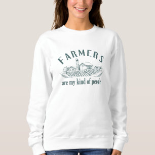 Farmers Are My Kind Of People Sweatshirt