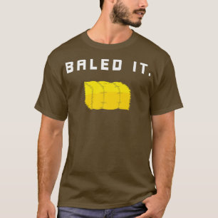 Farmers Baled It Funny Farmer T-Shirt