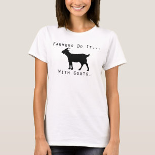 Farmers do it... with goats. T-Shirt