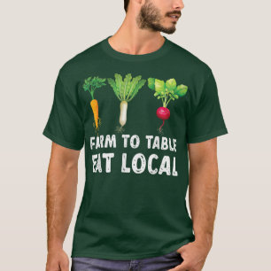 Farmers Ts Farm To Table Eat Local Farmers Market T-Shirt