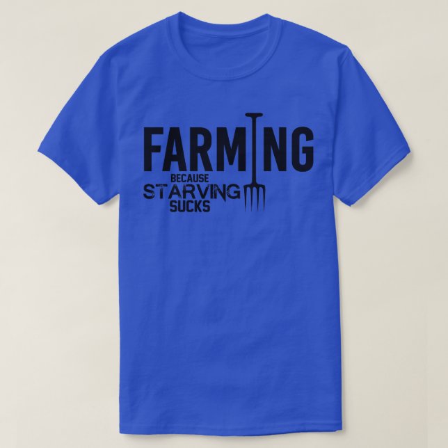 Farming because starving sucks T-Shirt (Design Front)