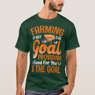 Farming Is Not The Goal Funny Farmer Farm Tractor T-Shirt