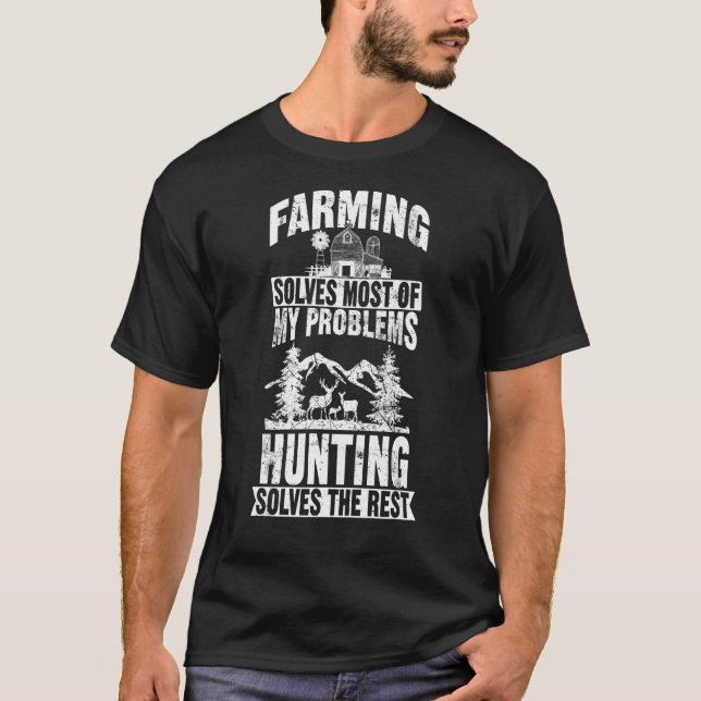 Farming solves most of my Problems Hunting Wildlif T-Shirt (Front)