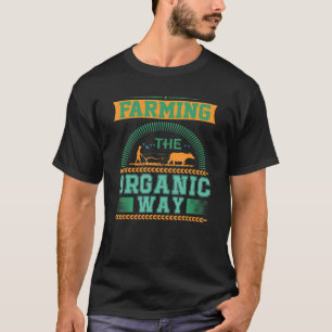 Farming The Organic Way Patriotic Local Farmer Far T-Shirt