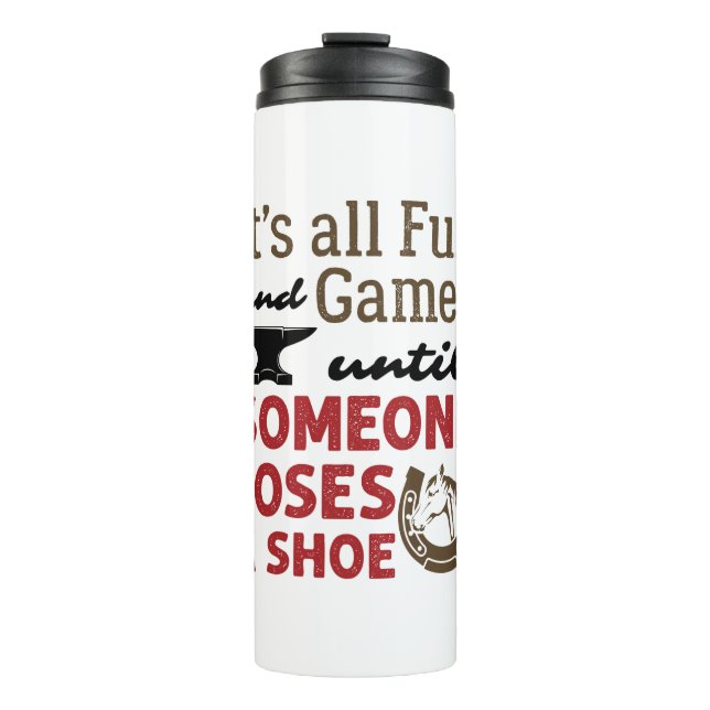 Farrier Fun and Games Until Someone Loses a Shoe Thermal Tumbler (Front)