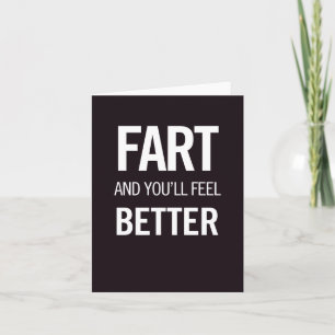 Fart and You'll Feel Better! Card