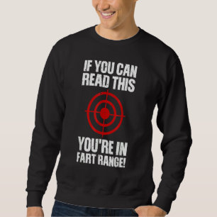 Fart  If You Can Read This You're In Fart Range Sweatshirt
