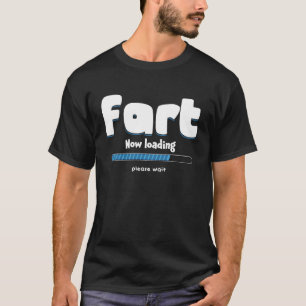Fart Loading Please Wait Party Humor Farting T-Shirt