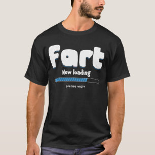 Fart Loading Please Wait Party Humour Farting T-Shirt