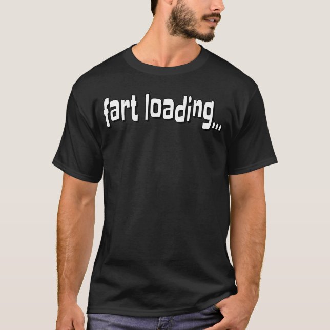 Fart Loading T-Shirt (Front)