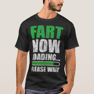 Fart Now Loading Dad Jokes For Men Funny Fart Joke T-Shirt