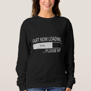 Fart Now Loading Please Wait  Farting Men Sweatshirt