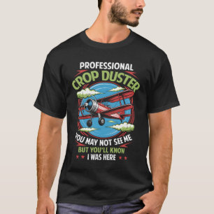 Fart Professional Crop Duster Farter You May Not S T-Shirt