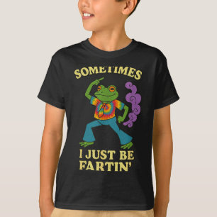 Fartin Frog I Sometimes Groovy Just T-Shirt