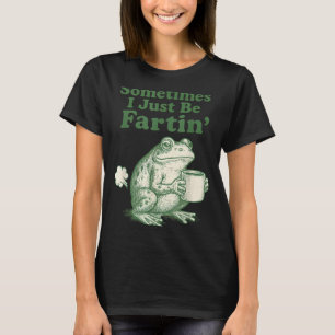 Fartin I Just Sometimes Frog Life T-Shirt