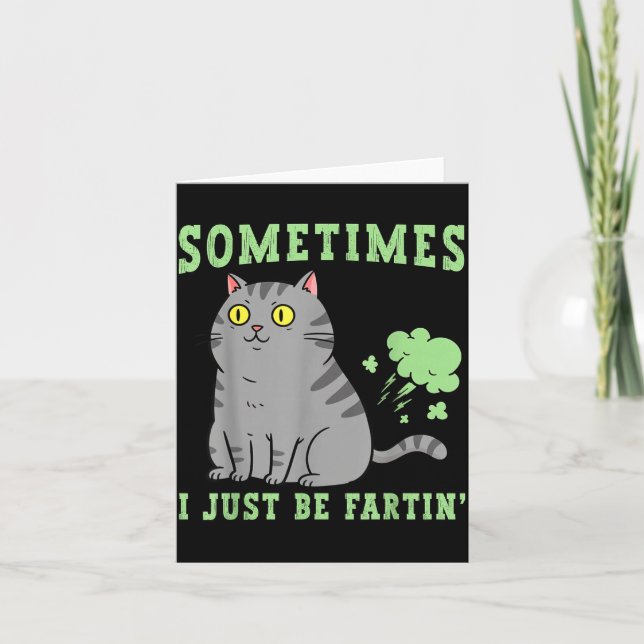Farting Cat Sometimes I Just Be Fartin' Funny Anim Card (Front)