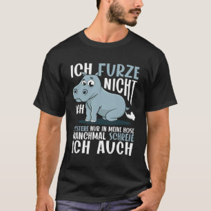 Farting Hippo Ich Furze Nicht  Ich Fursser Nur T-Shirt