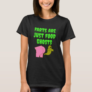 Farts Are Just Food Ghosts Funny T-Shirt