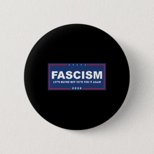 Fascism - Funny Anti-trump Pro-biden Campaign Sign 2 Inch Round Button