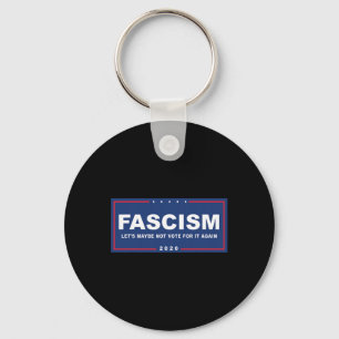 Fascism - Funny Anti-trump Pro-biden Campaign Sign Keychain