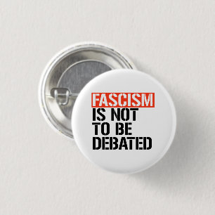 Fascism is not to be debated 1 inch round button