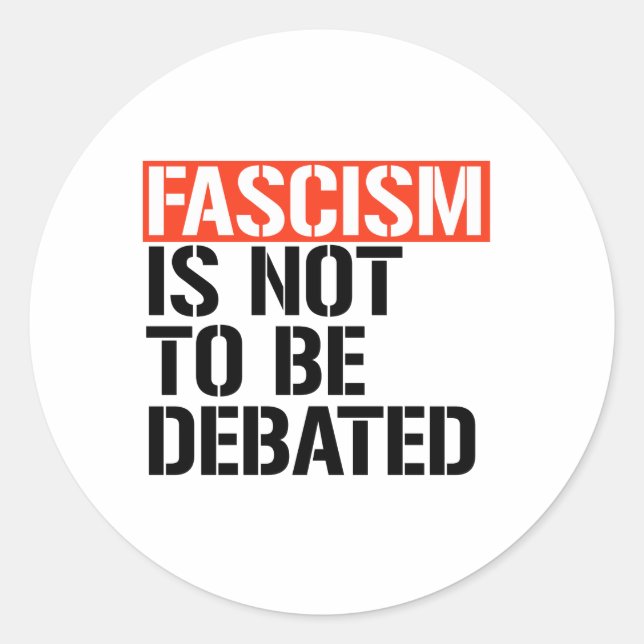 Fascism is not to be debated classic round sticker (Front)