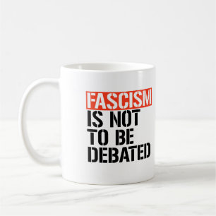 Fascism is not to be debated coffee mug